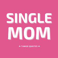Single Mom Quotes and Sayings