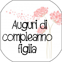 COMPLEANNO ALLA FIGLIA PIÙ MERAVIGLIOSA DEL MONDO!