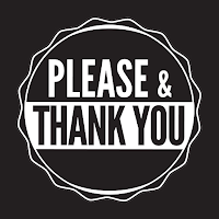 PLEASE & THANK YOU