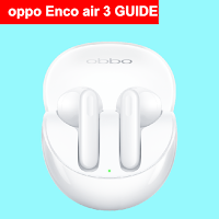 Oppo Enco air 3 Guide