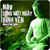 Nhạc Phật Giáo - Hãy Sống Một Ngày Bình Yên