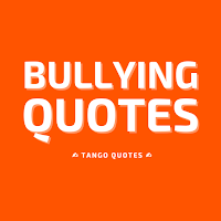 Bullying Quotes and Sayings