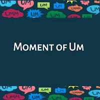 Moment Of Um Podcast