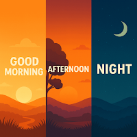 Good Morning Afternoon Night