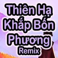 Thiên Hạ Khắp Bốn Phương Remix