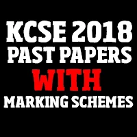 Kcse 2018: past papers and marking schemes.