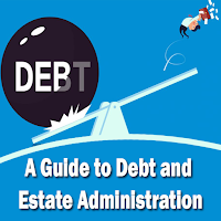 A Guide to Debt and Estate Administration