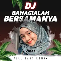 DJ Bahagialah Bersamanya Viral Full Bass Remix
