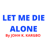 Let Me Die Alone (John Kargbo)