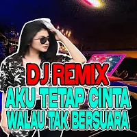 DJ Aku Tetep Cinta Walau Tak