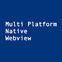 Multi Platform Native Webview