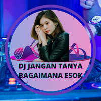 DJ Jangan Tanya Bagaimana Esok