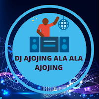 DJ Ajojing Ala Ala Ajojing