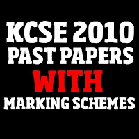 KCSE 2010 ALL PAST PAPERS, QUESTIONS + ANSWERS.