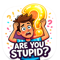 Are you stupid