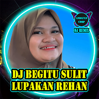 DJ Begitu Sulit Lupakan Rehan