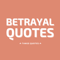 Betrayal Quotes and Sayings