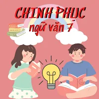 Chinh phục Ngữ Văn 7