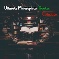 Ultimate Philosophical Quotes