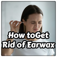 How to Get Rid of Earwax