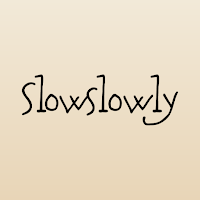 Slowly