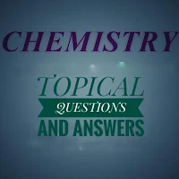 CHEMISTRY TOPICAL REVISION QUESTIONS AND ANSWERS