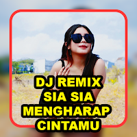 DJ Sia Sia Mengharap Cintamu