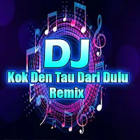 DJ Kok Den Tau Dari Dulu Viral
