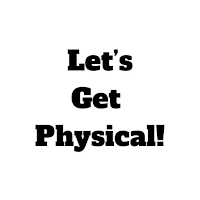 Let's Get Physical!