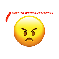 I HATE TO WORKOUT