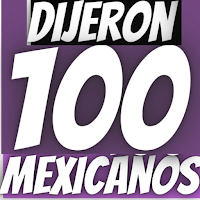 Dijeron 100 Mexicanos