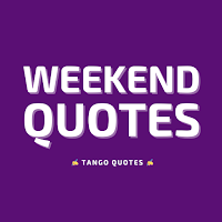 Weekend Quotes and Sayings