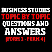 BUSINESS STUDIES FORM 1-4TOPICAL QUESTIONS & ANSW1