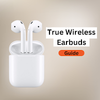 True Wireless Earbuds Guide