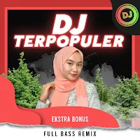 DJ Terpopuler Full Bass Remix + Esktra Bonus