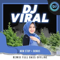 DJ Viral Remix Full Bass Offline Non Stop + Bonus