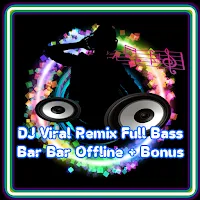 DJ Viral Remix Full Bass Bar Bar Offline + Bonus