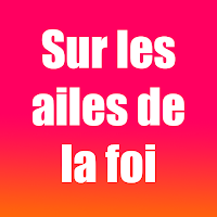 Sur les ailes de la foi