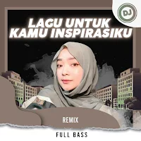 DJ Lagu Untuk Kamu Inspirasiku Remix Full Bass
