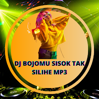 DJ Bojomu Sisok Tak Silihe MP3