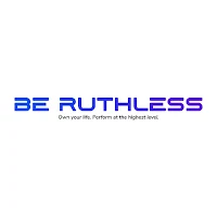 BE RUTHLESS