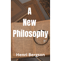 A New Philosophy-Henri Bergson