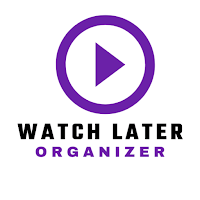 Watch Later Organizer