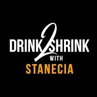 Drink2Shrink with Stanecia