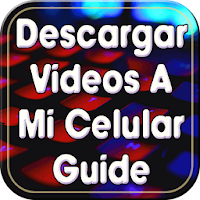 Descargar Vídeos a mi Celular 