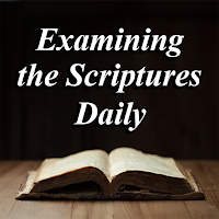 Examining the Scriptures Daily